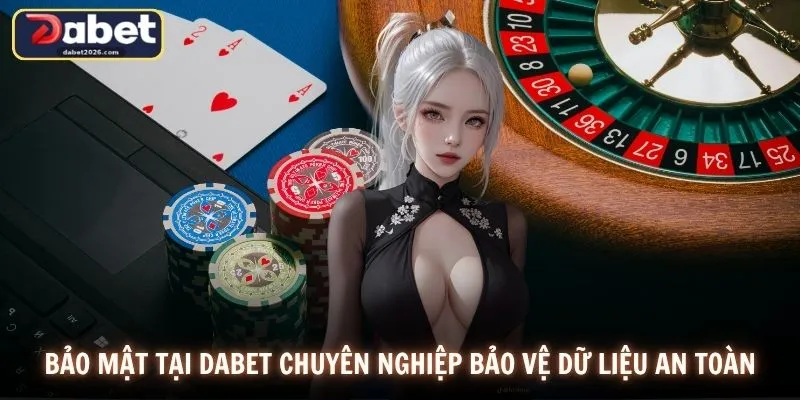 Bảo mật tại DABET chuyên nghiệp bảo vệ dữ liệu an toàn