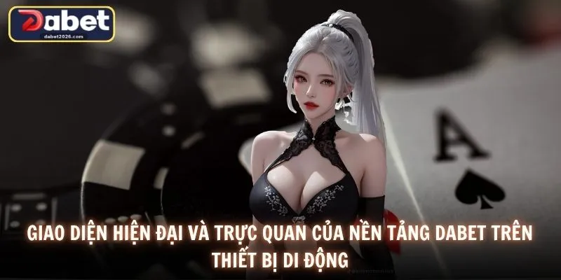 Giao diện hiện đại và trực quan của nền tảng DABET trên thiết bị di động
